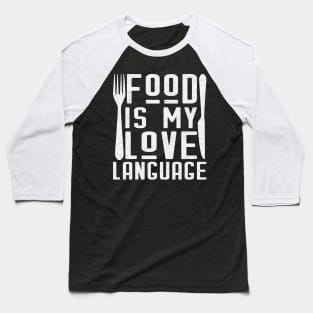 Food Is My Love Language Baseball T-Shirt